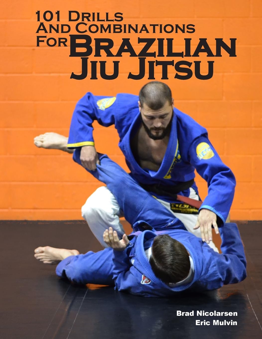 101 Drills and Combinations for Brazilian Jiu Jitsu Book by Brad Nicolarsen & Eric Mulvin