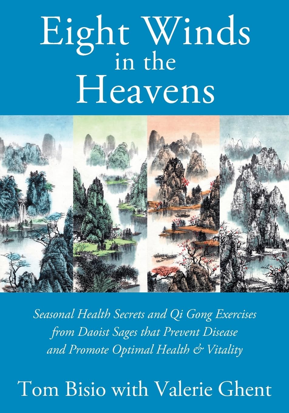 Eight Winds in the Heavens: Seasonal Health Secrets and Qi Gong Exercises from Daoist Sages that Prevent Disease and Promote Optimal Health & Vitality Book by Tom Bisio