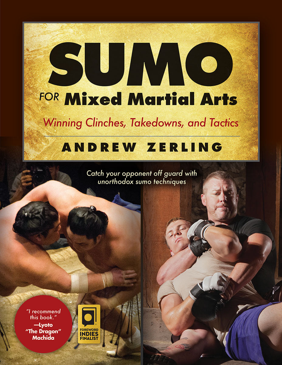 Sumo for Mixed Martial Arts: Winning Clinches, Takedowns, & Tactics Book by Andrew Zerling