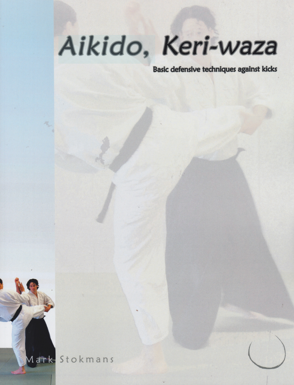 Aikido Keri-Waza: Basic Defensive Techniques Against Kicks Book by Mark Stokmans