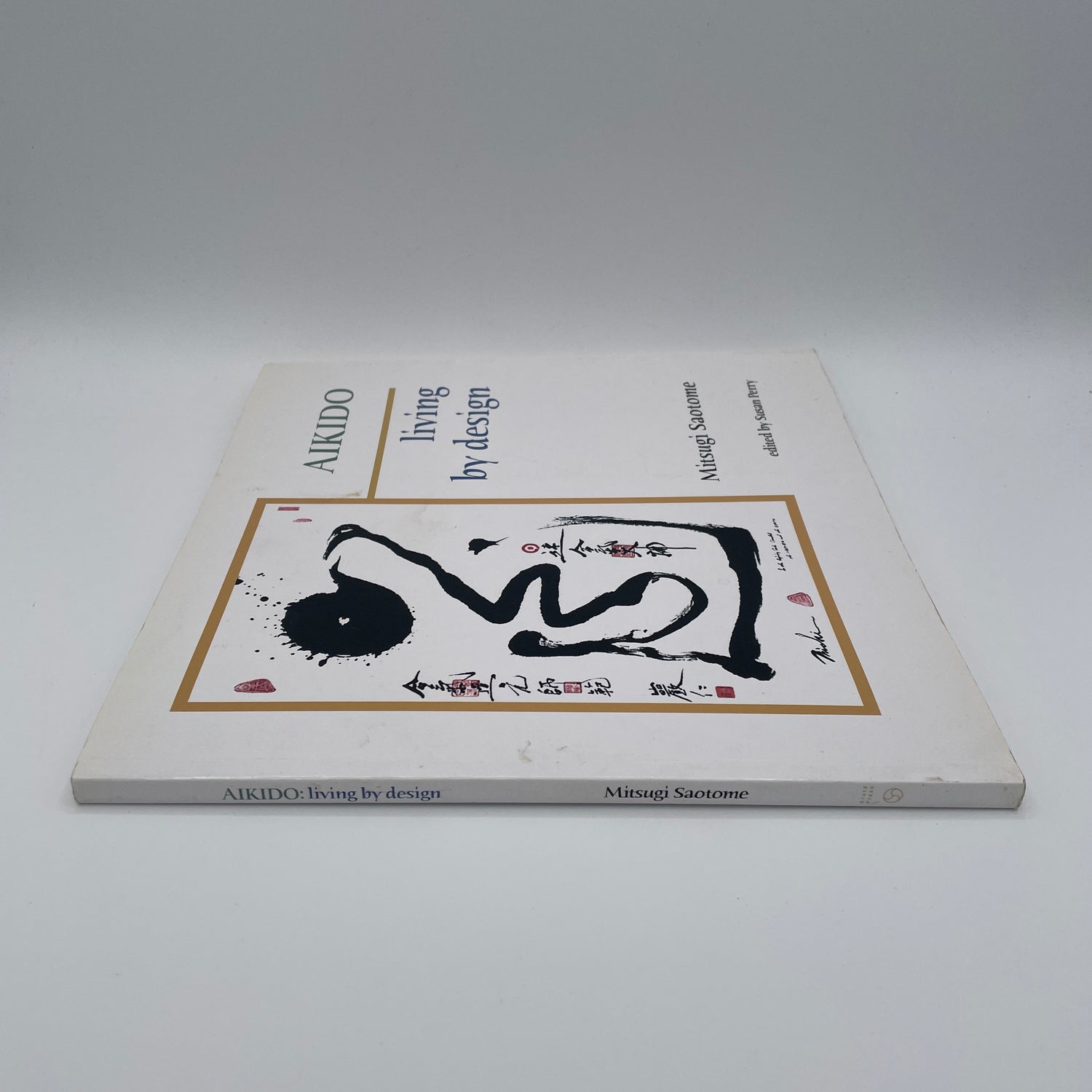 Aikido: Living by Design Book by Mitsugi Saotome & Susan Perry (Preowned)