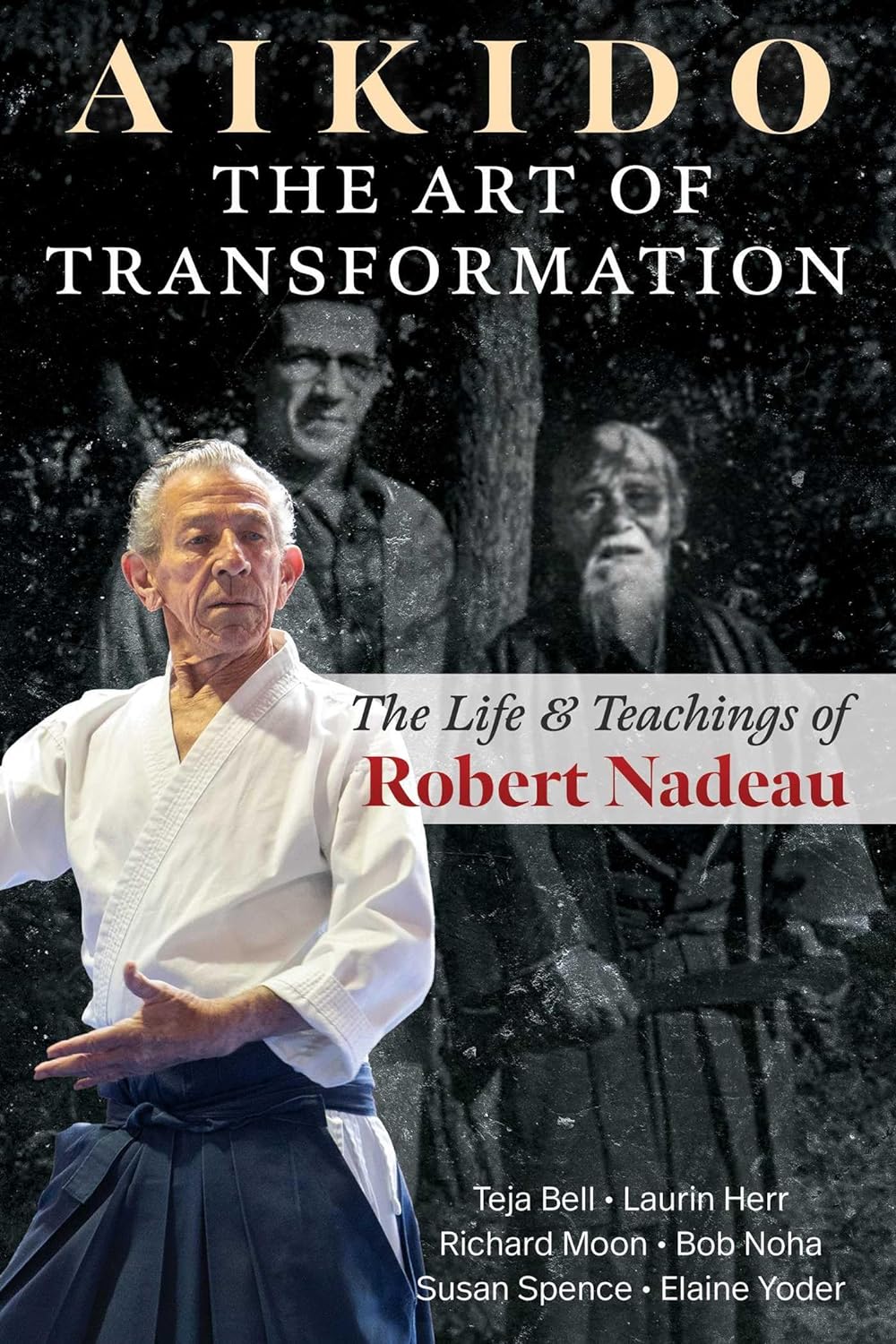 Aikido: The Art of Transformation: The Life and Teachings of Robert Nadeau Book