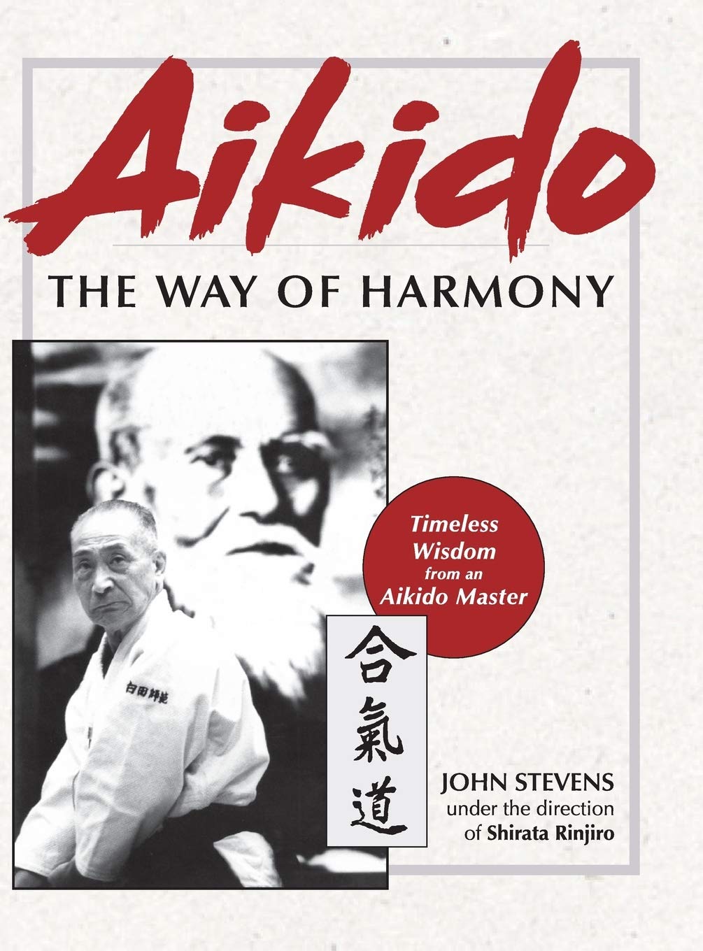 Aikido: The Way of Harmony Book by John Stevens and Rinjiro Shirata (Hardcover)