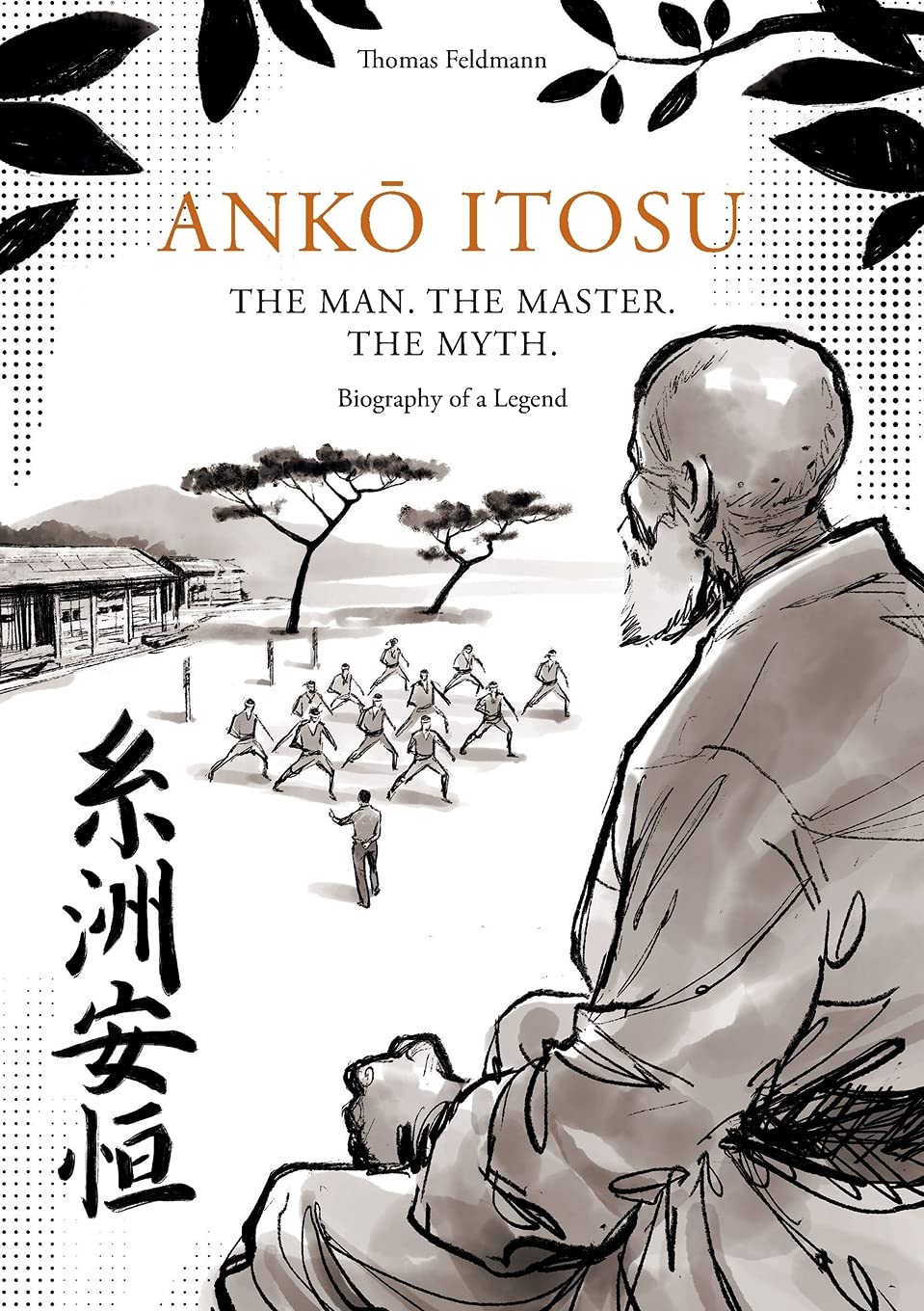 Anko Itosu: The Man, The Master, The Myth: Biography of a Legend Book by Thomas Feldmann