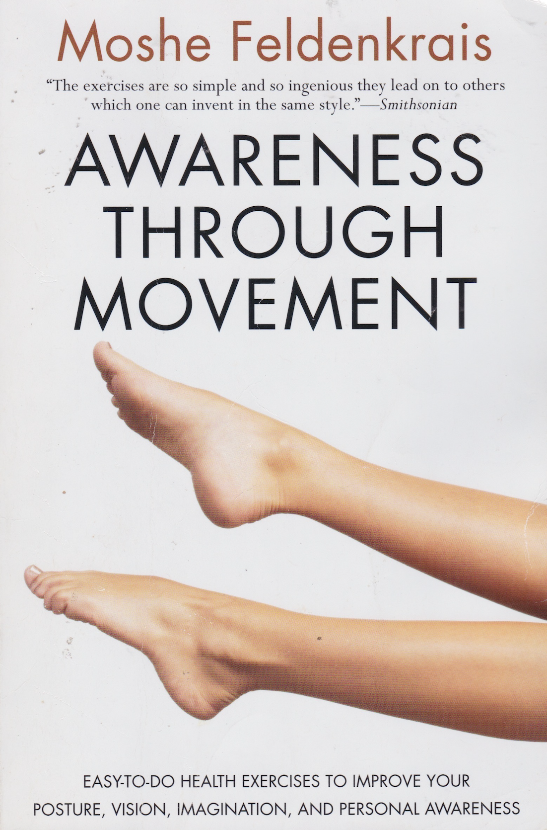 Awareness Through Movement: Easy-to-Do Health Exercises to Improve Your Posture, Vision, Imagination, and Personal Awareness Book by Moshe Feldenkrais (Preowned)