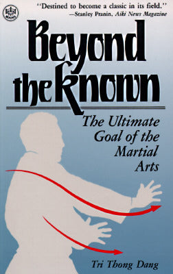 Beyond the Known: The Ultimate Goal of the Martial Arts Book by Tri Thong Dang (Preowned)
