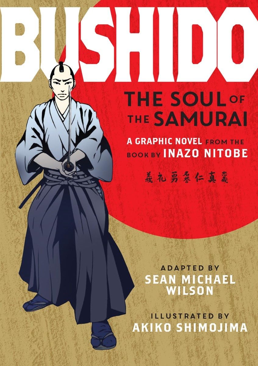 Bushido: The Soul of the Samurai: A Graphic Novel by Inazo Nitobe & Sean Michael Wilson