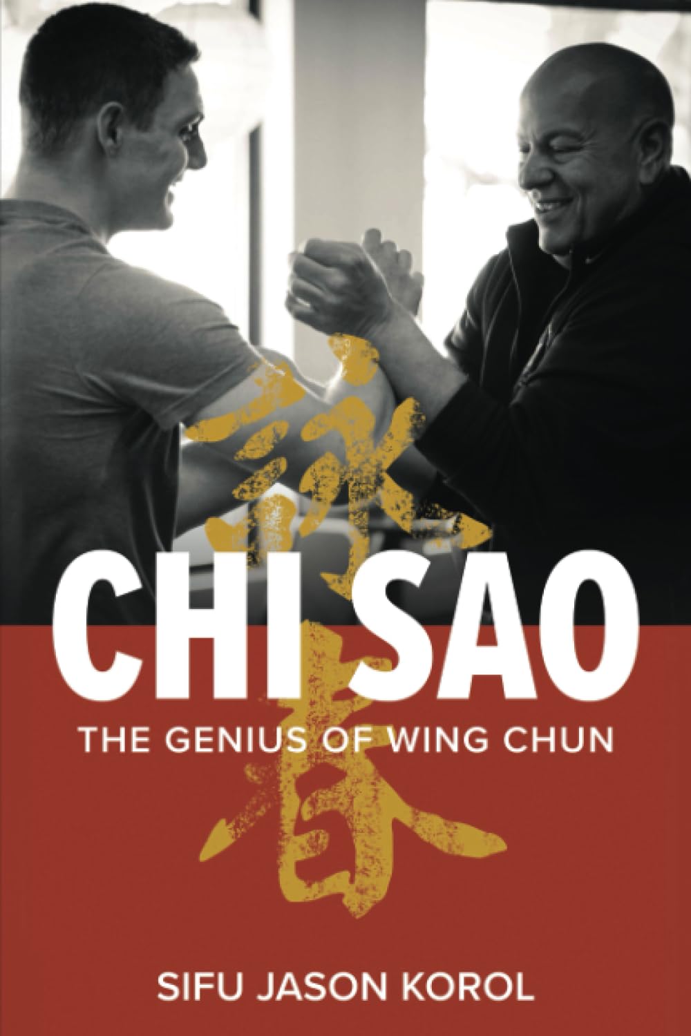 Chi Sao: The Genius of Wing Chun Book by Jason Korol