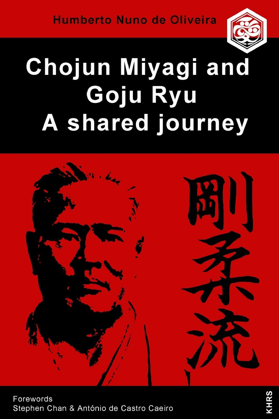 Chojun Miyagi and Goju Ryu: A shared journey Book by Humberto Nuno de Oliveira