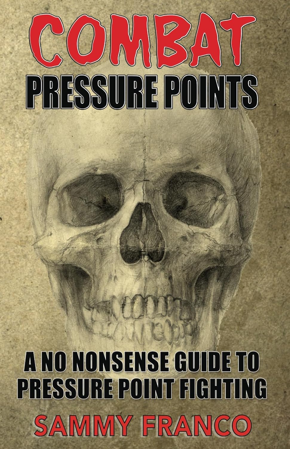 Combat Pressure Points: A No Nonsense Guide To Pressure Point Fighting for Self-Defense Book by Sammy Franco