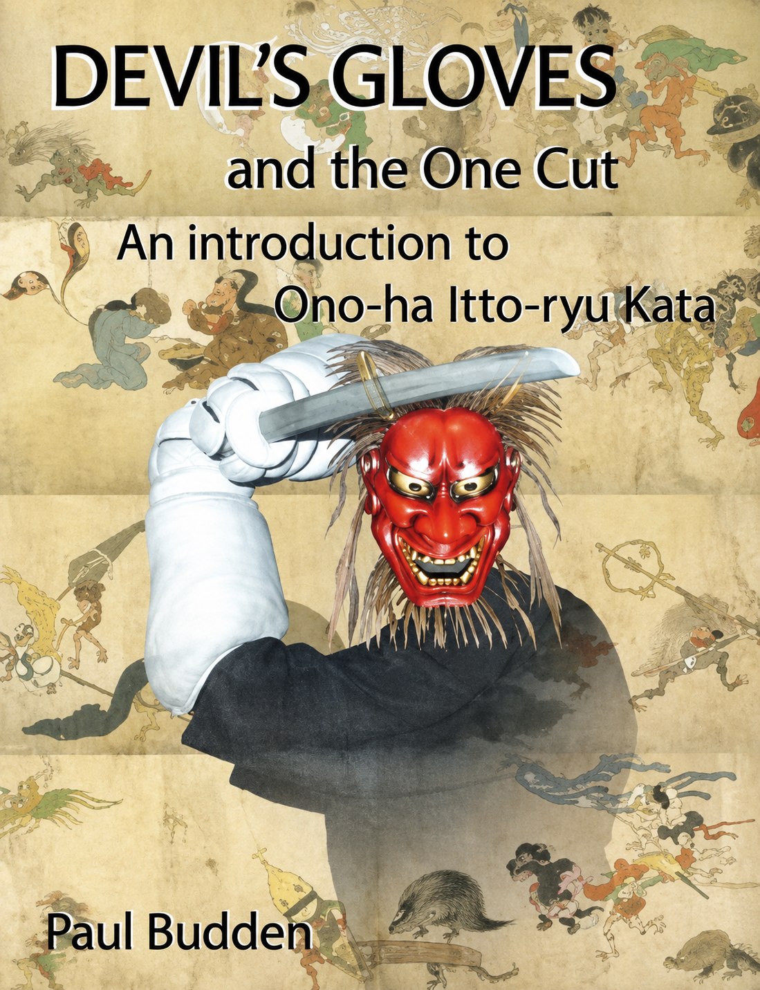 Devil's Gloves and the One Cut: An introduction to Ono Ha Itto Ryu Kata Book by Paul Budden