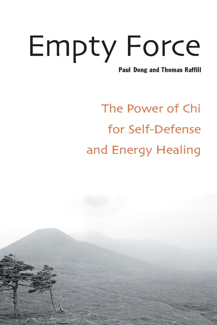 Empty Force: The Ultimate Martial Art: The Power of Chi for Self-Defense & Energy Healing Book by Paul Dong & Thomas Raffill
