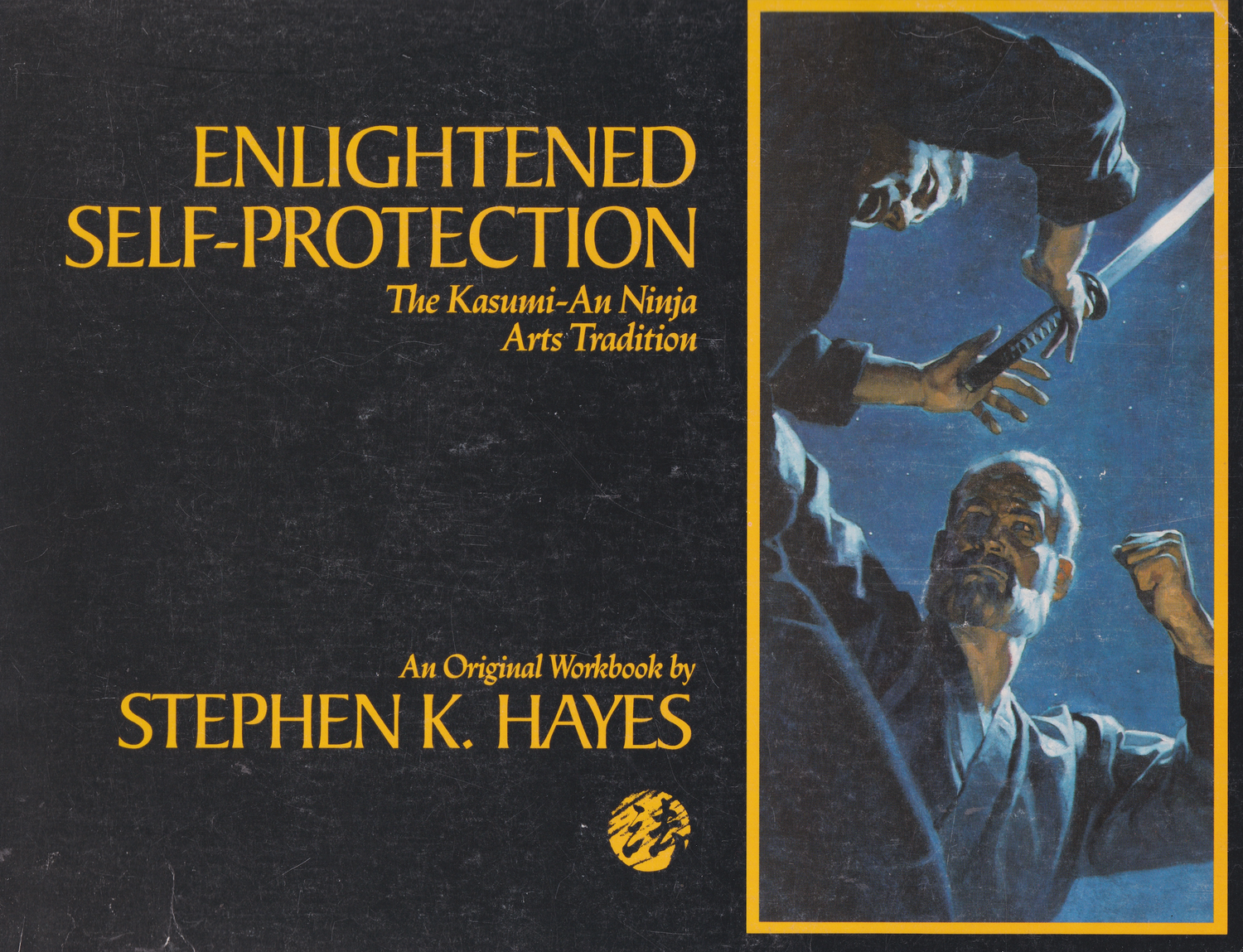 Enlightened Self-Protection: The Kasumi-An Ninja Arts Tradition Book by Stephen Hayes (Preowned)