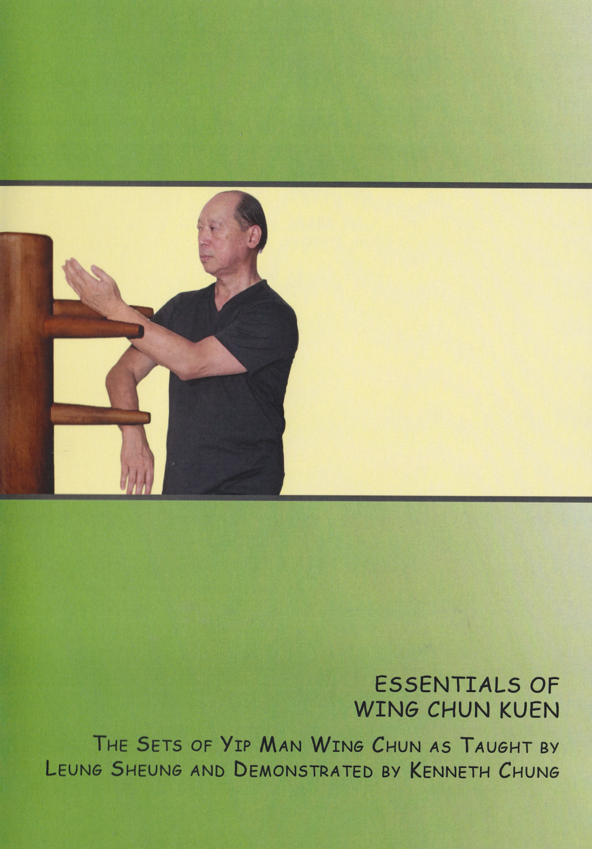 Essentials of Wing Chun Kuen: Sets of Yip Man Wing Chun as Taught by Leung Sheung and Kenneth Chung (Preowned)