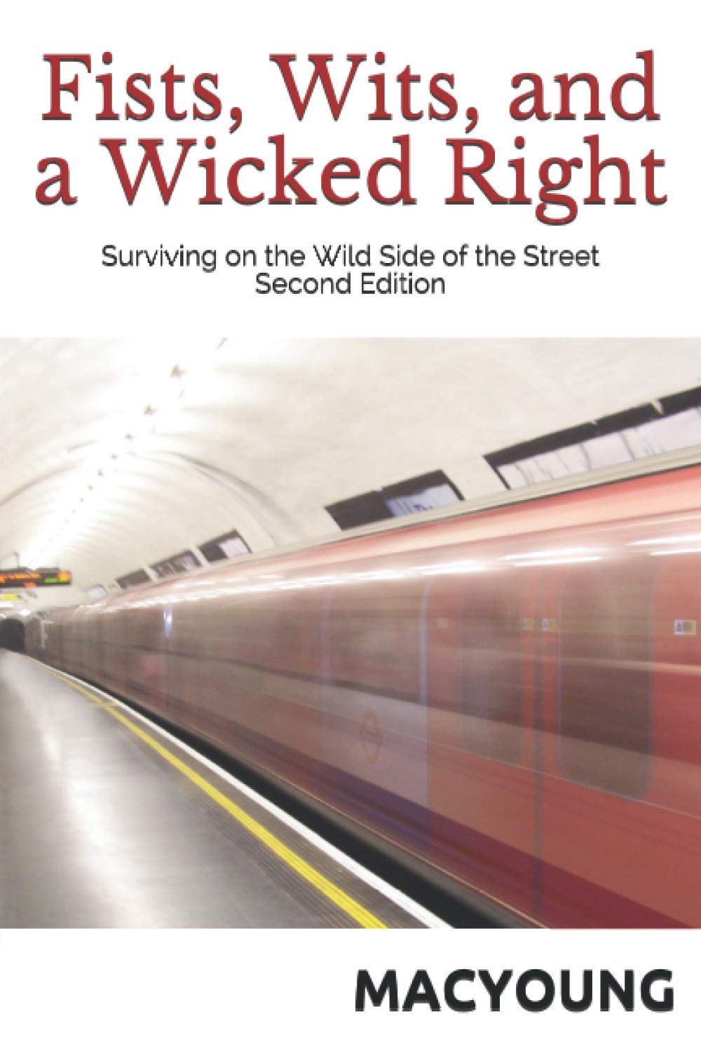 Fists, Wits, and a Wicked Right: Surviving on the Wild Side of the Street Book by Marc MacYoung (2nd Edition)