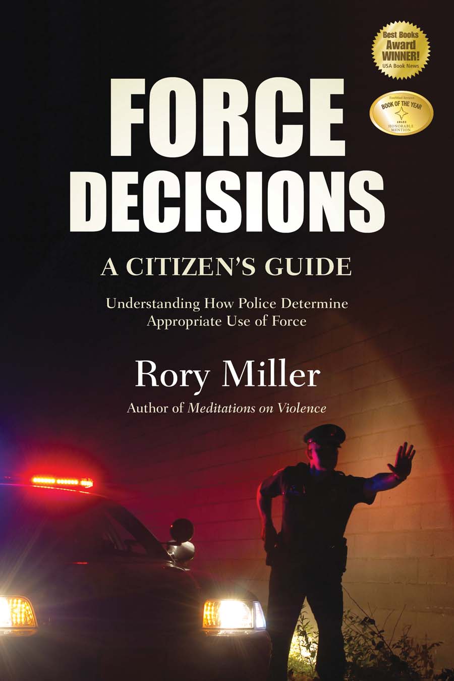 Force Decisions—A Citizen's Guide: Understanding How Police Determine Appropriate Use of Force Book by Rory Miller