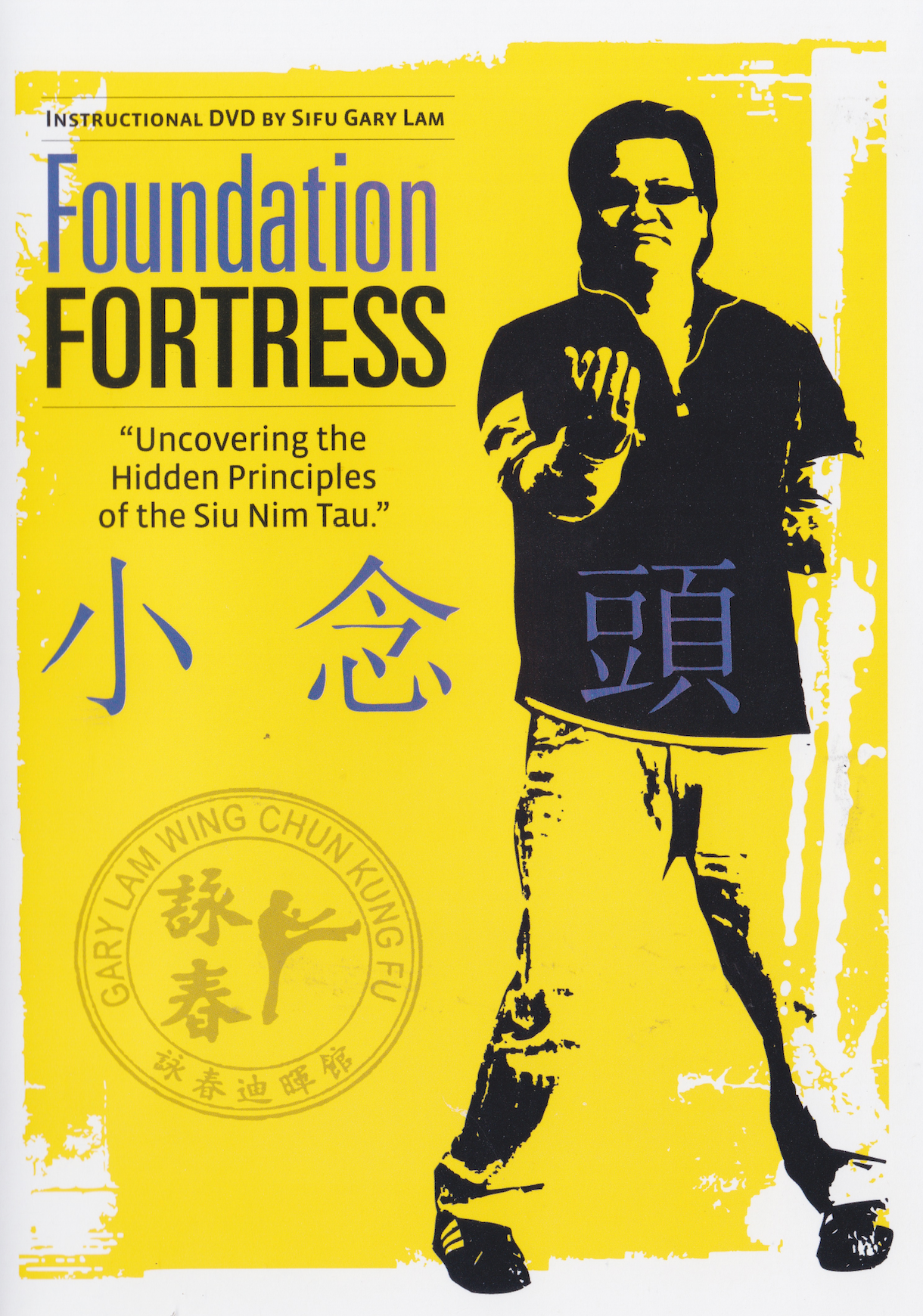 Foundation Fortress: Uncovering the Hidden Principles of Siu Nim Tau DVD with Gary Lam