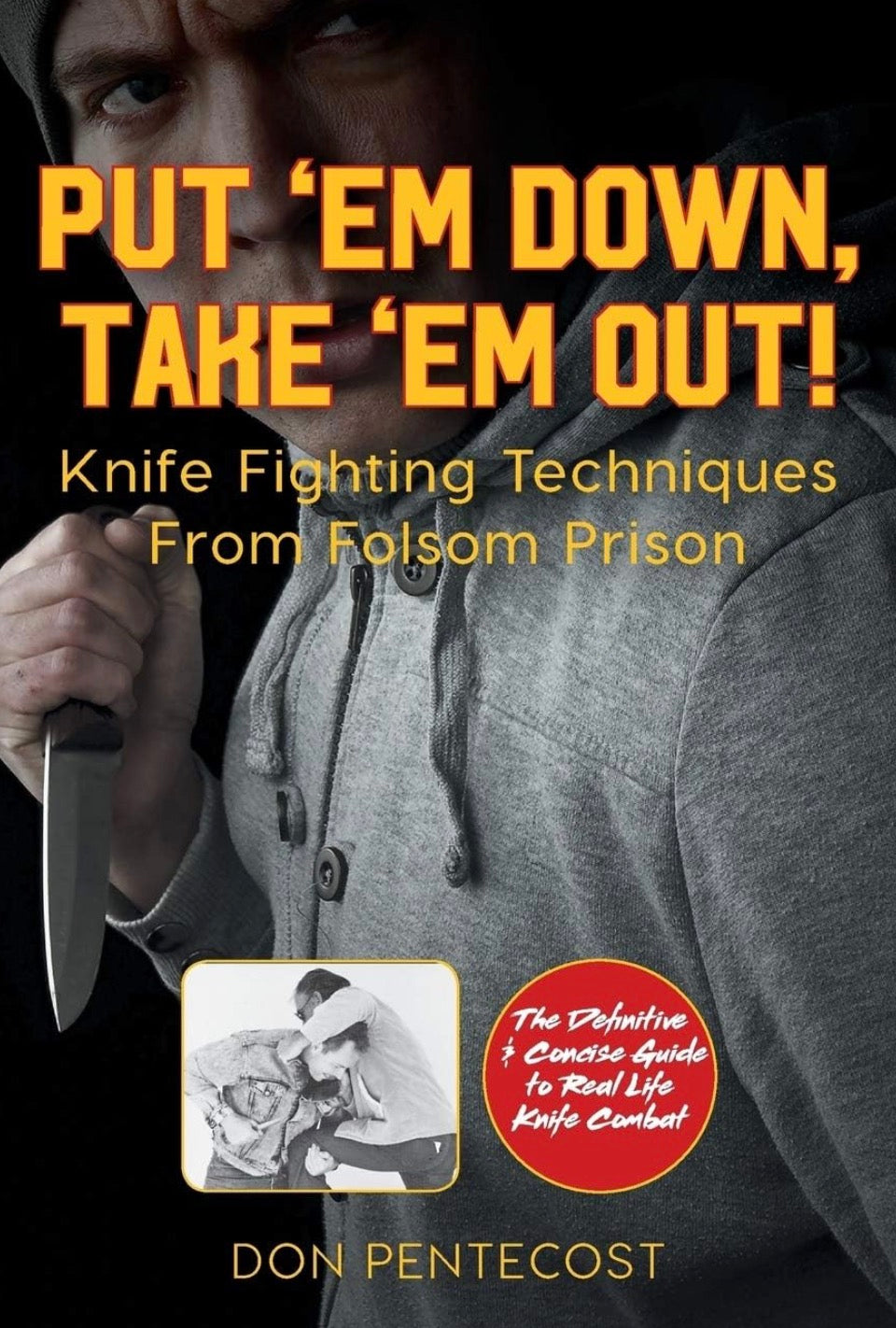 Put 'Em Down, Take 'Em Out: Knife Fighting Techniques from Folsom Prison Book by Don Pentecost (Preowned)
