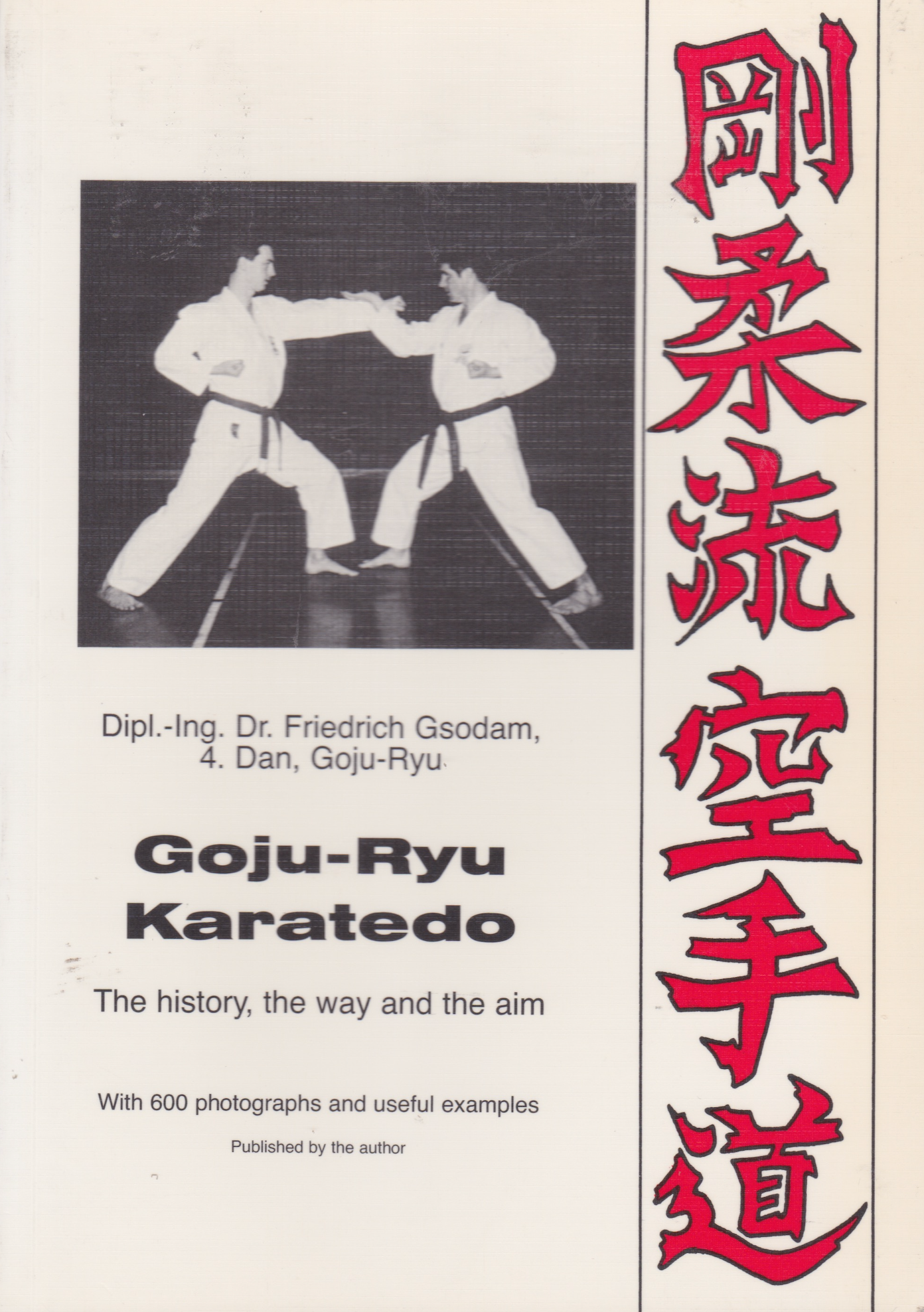 Goju Ryu Karatedo: The History, the way and the aim Book by Friedrich Gsodam
