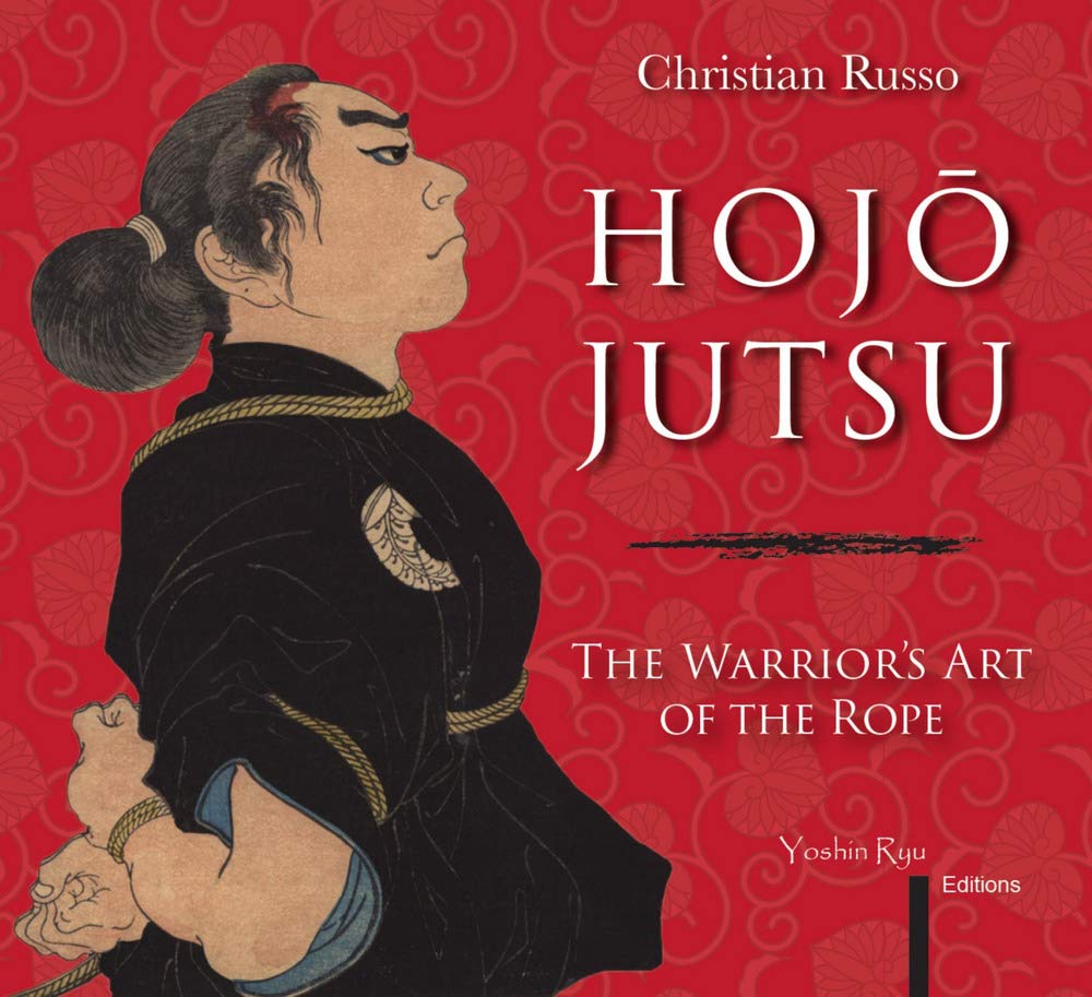 Hojojutsu: The Warrior's Art of the Rope Book by Christian Russo