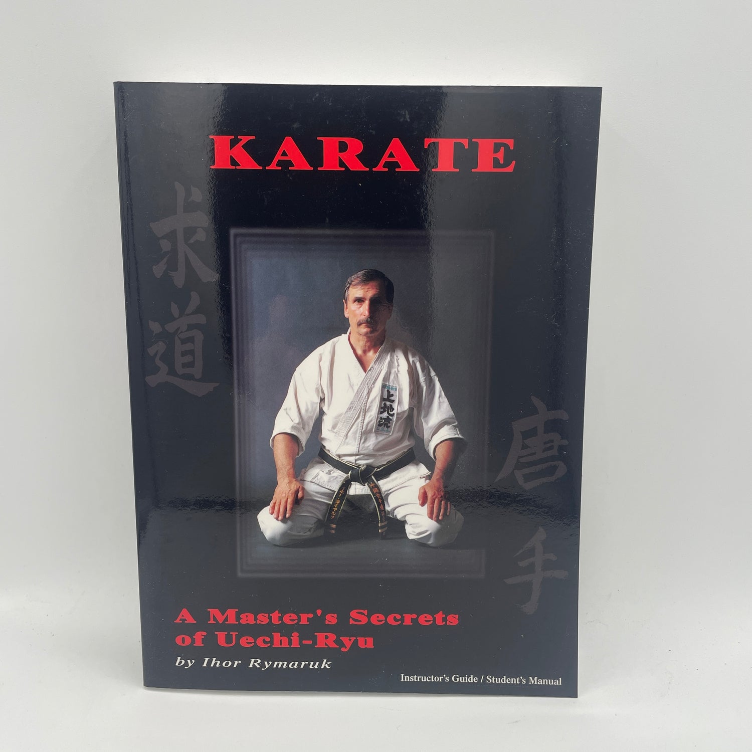 Karate: A Master's Secrets of Uechi Ryu Book by Ihor Rymaruk