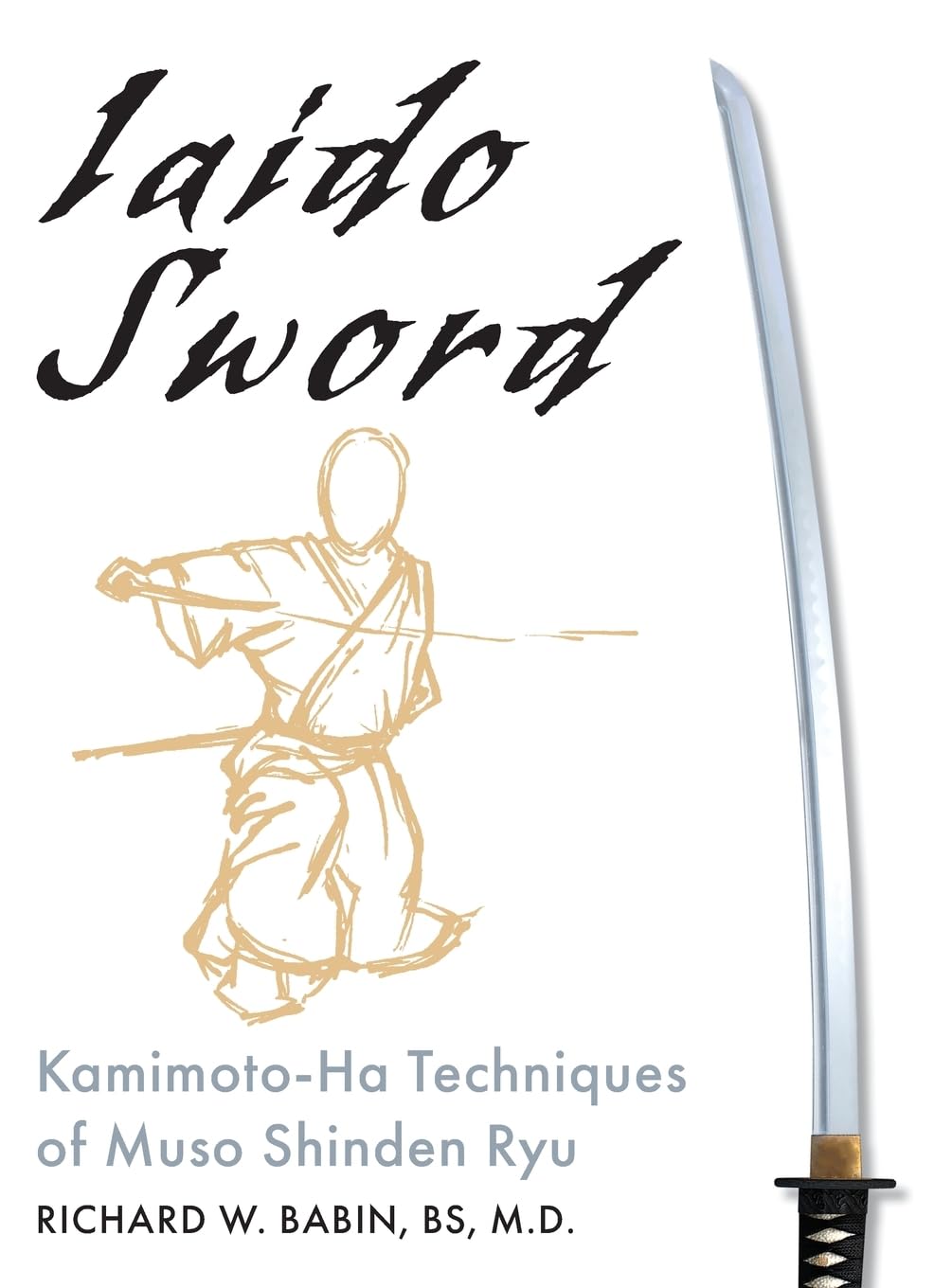 Iaido Sword: Kamimoto-Ha Techniques of Muso Shinden Ryu Book by Richard Babin (2nd Edtiion) (Hardcover)