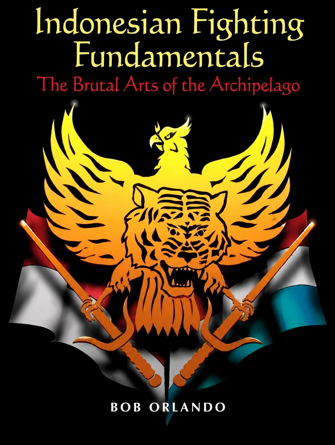 Indonesian Fighting Fundamentals: The Brutal Arts of the Archipelago Book by Bob Orlando (Preowned)