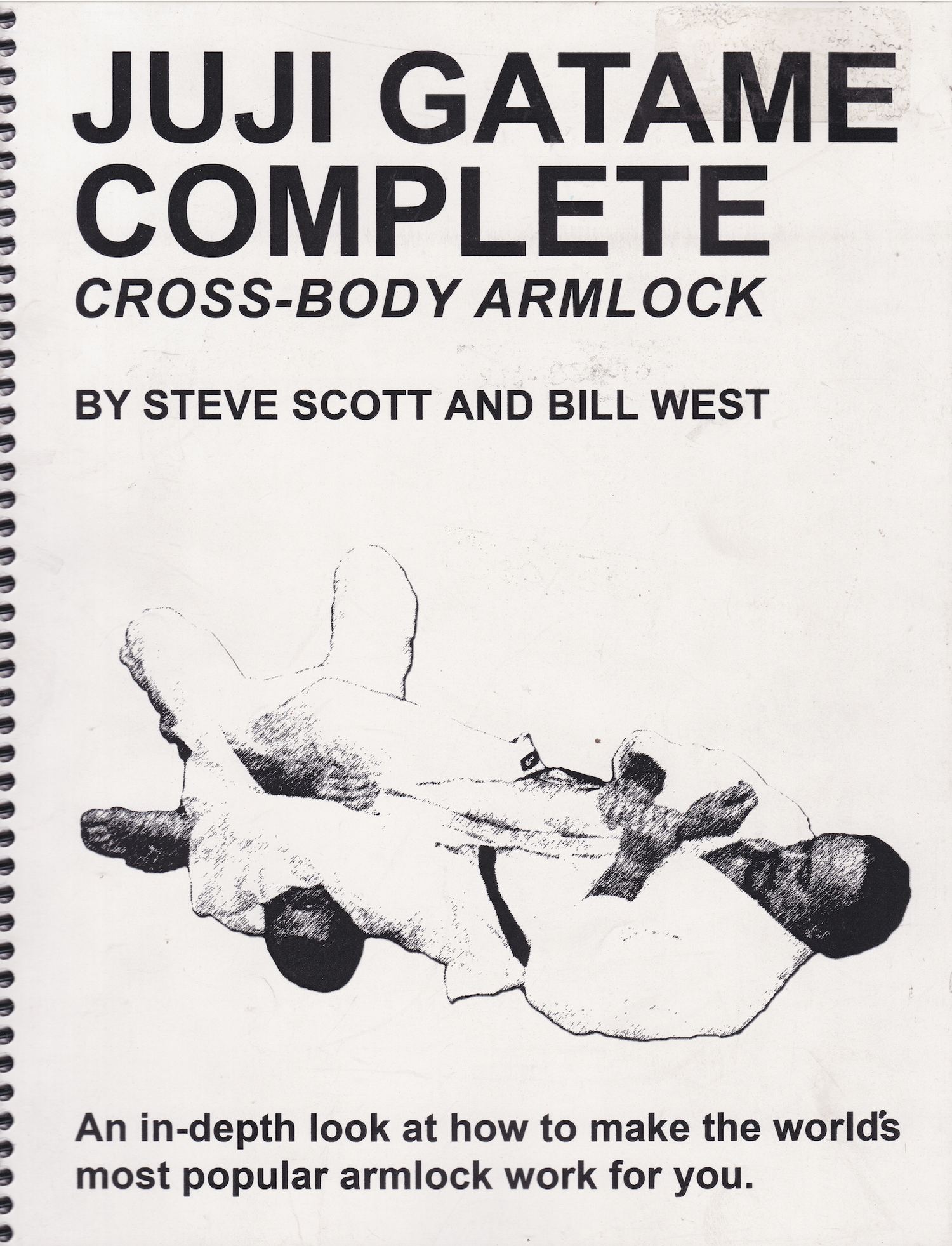 Juji Gatame Complete Cross Body Armlock Book by Steve Scott & Bill West (Preowned)