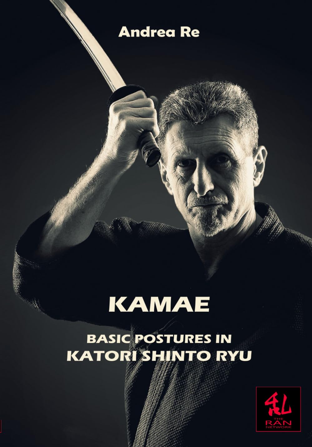 Kamae: Basic Postures in Katori Shinto Ryu Book by Andrea Re