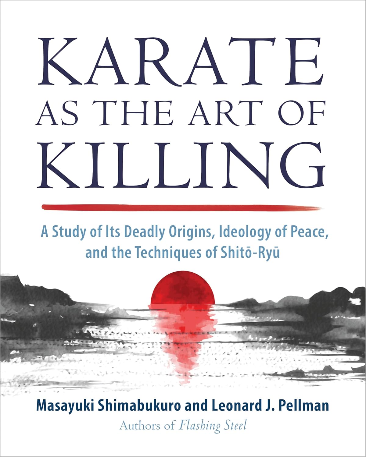 Karate as the Art of Killing: A Study of Its Deadly Origins, Ideology of Peace, and the Techniques of Shito-Ryu Book by Masayuki Shimabukuro & Leonard Pellman