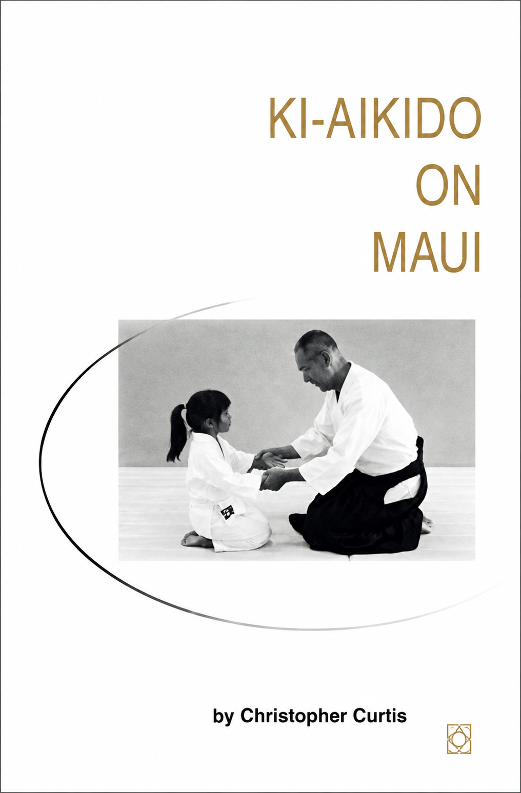 Ki Aikido on Maui: A Training Manual (3rd Edition) by Chris Curtis (Preowned)