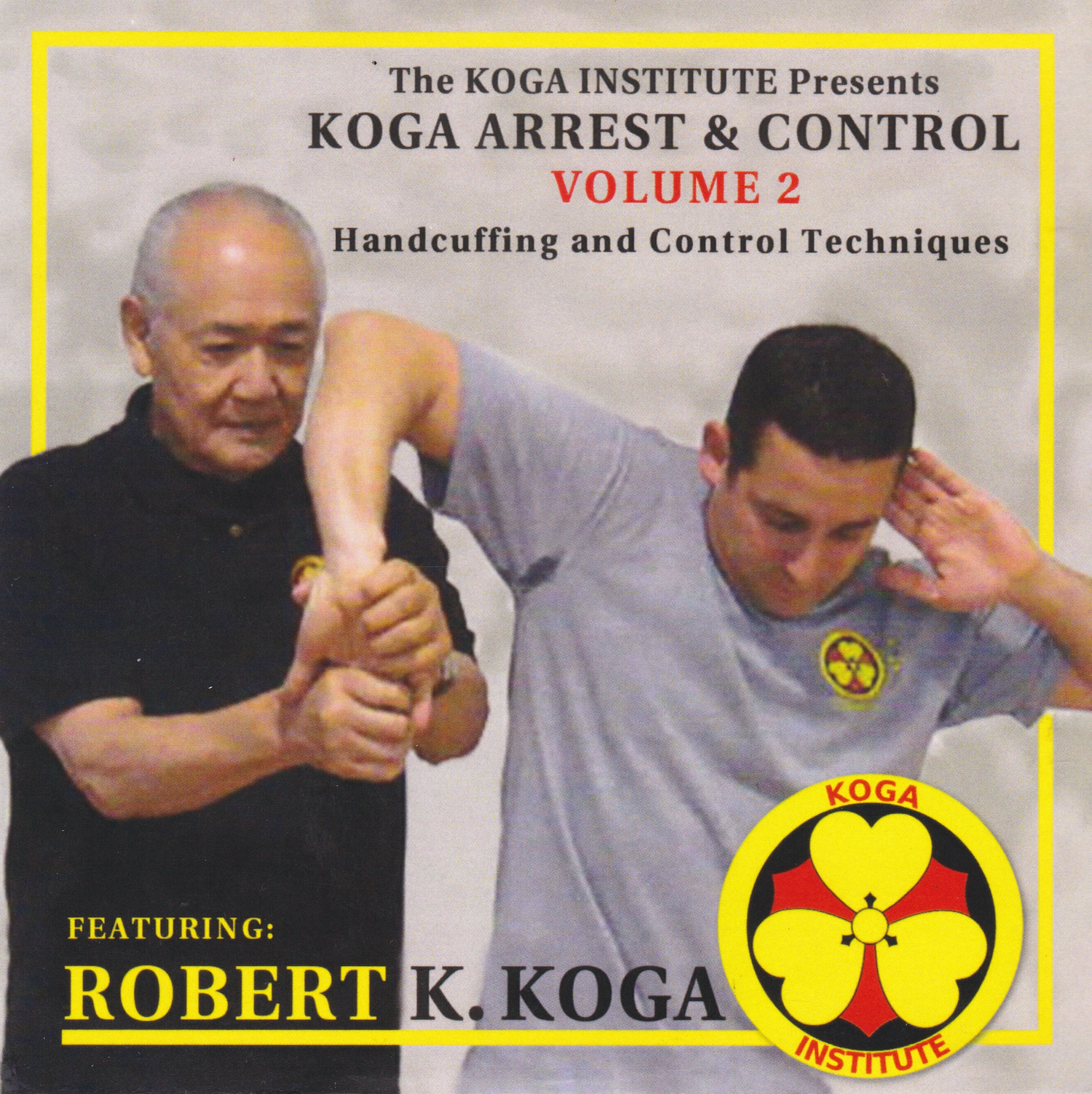 Koga Arrest & Control Vol 2 Handcuffing & Control Techniques DVD by Robert Koga