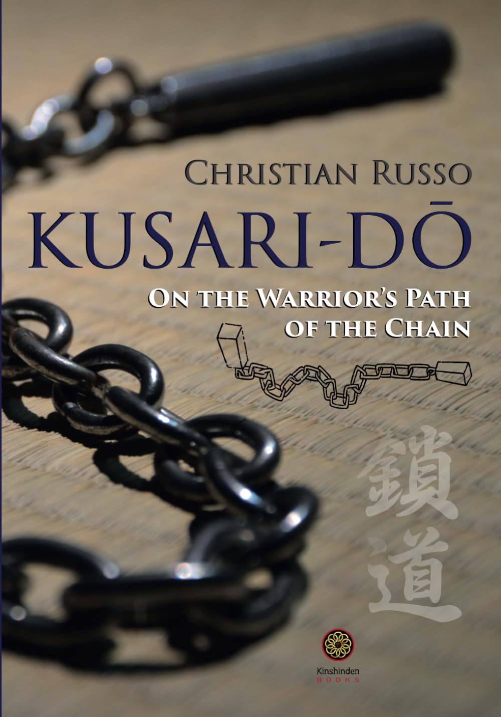 Kusari-Do: On the Warrior's Path of the Chain Book by Christian Russo