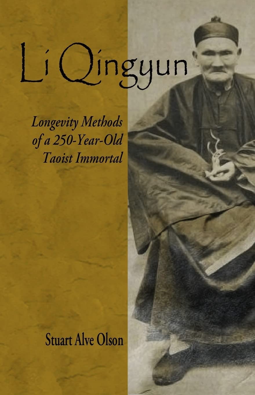Li Qingyun: Longevity Methods of a 250-Year-Old Taoist Immortal Book by Stuart Alve Olson