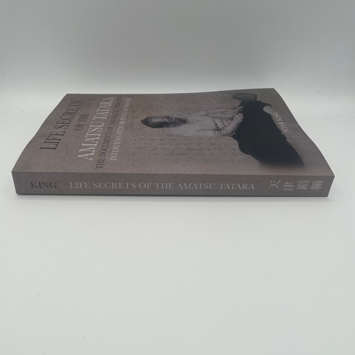 Life Secrets of the Amatsu Tatara: Documents of Takamatsu Toshitsugu, Interviews with Hatsumi Masaaki Book by Peter King