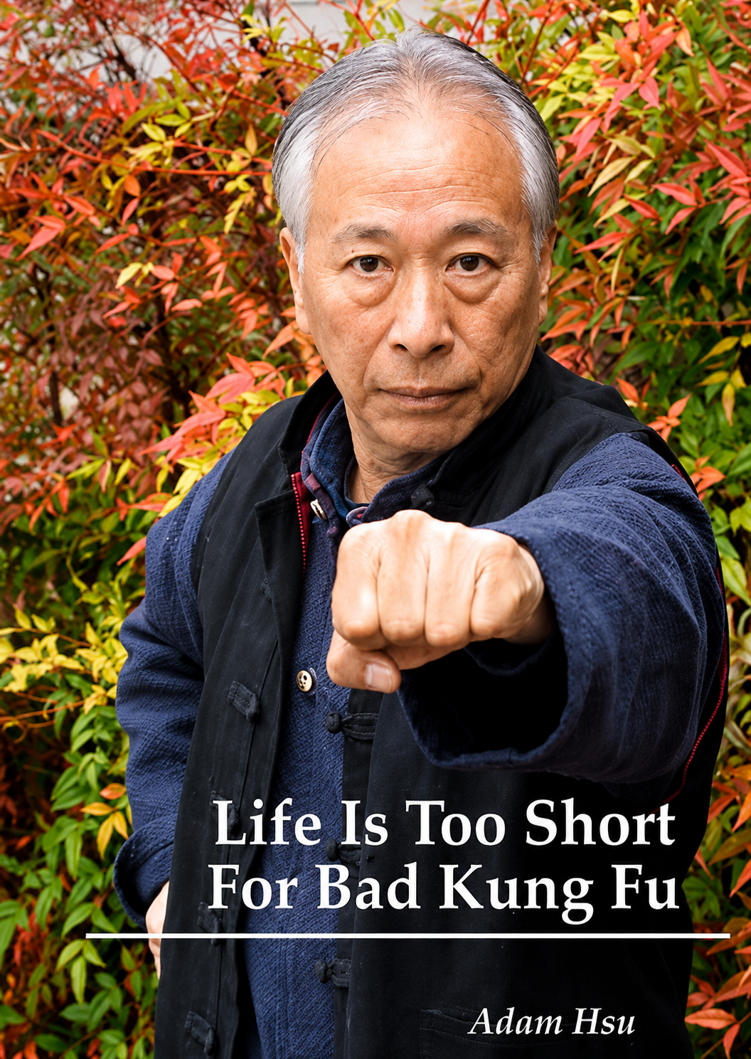 Life is too Short for Bad Kung Fu Book by Adam Hsu