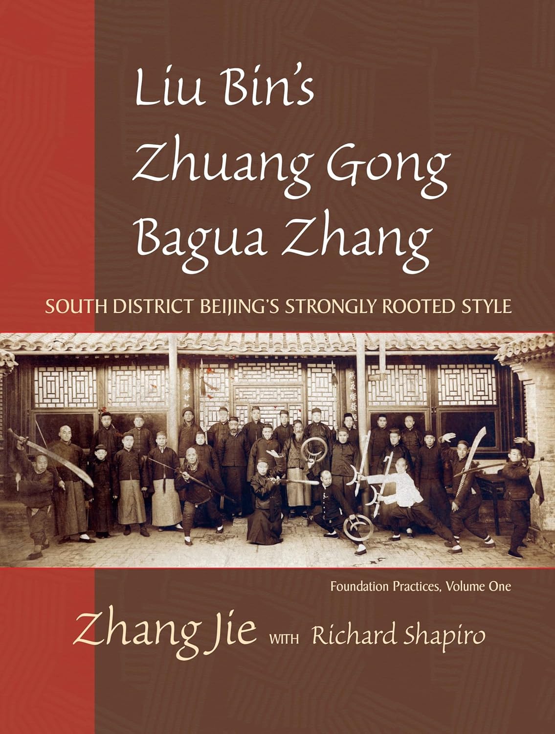 Liu Bin's Zhuang Gong Bagua Zhang, Volume One: South District Beijing's Strongly Rooted Style Book by Jie Zhang