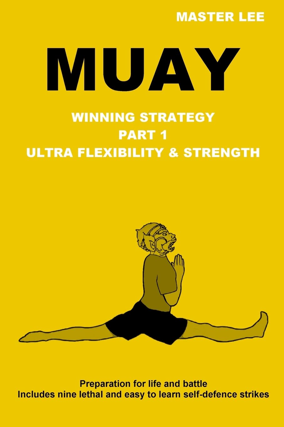 MUAY: Winning Strategy - Ultra Flexibility & Strength Book by Master Lee