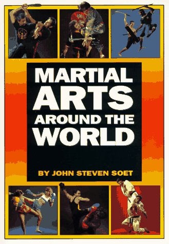 Martial Arts Around the World Book 1 by John Steven Soet