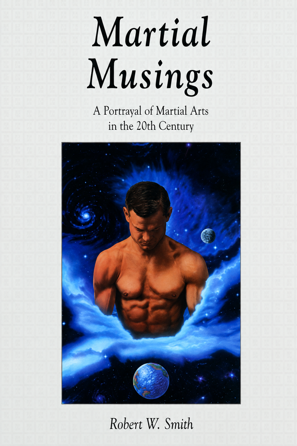Martial Musings: A Portrayal of Martial Arts in the 20th Century Book by Robert Smith (Hardcover)