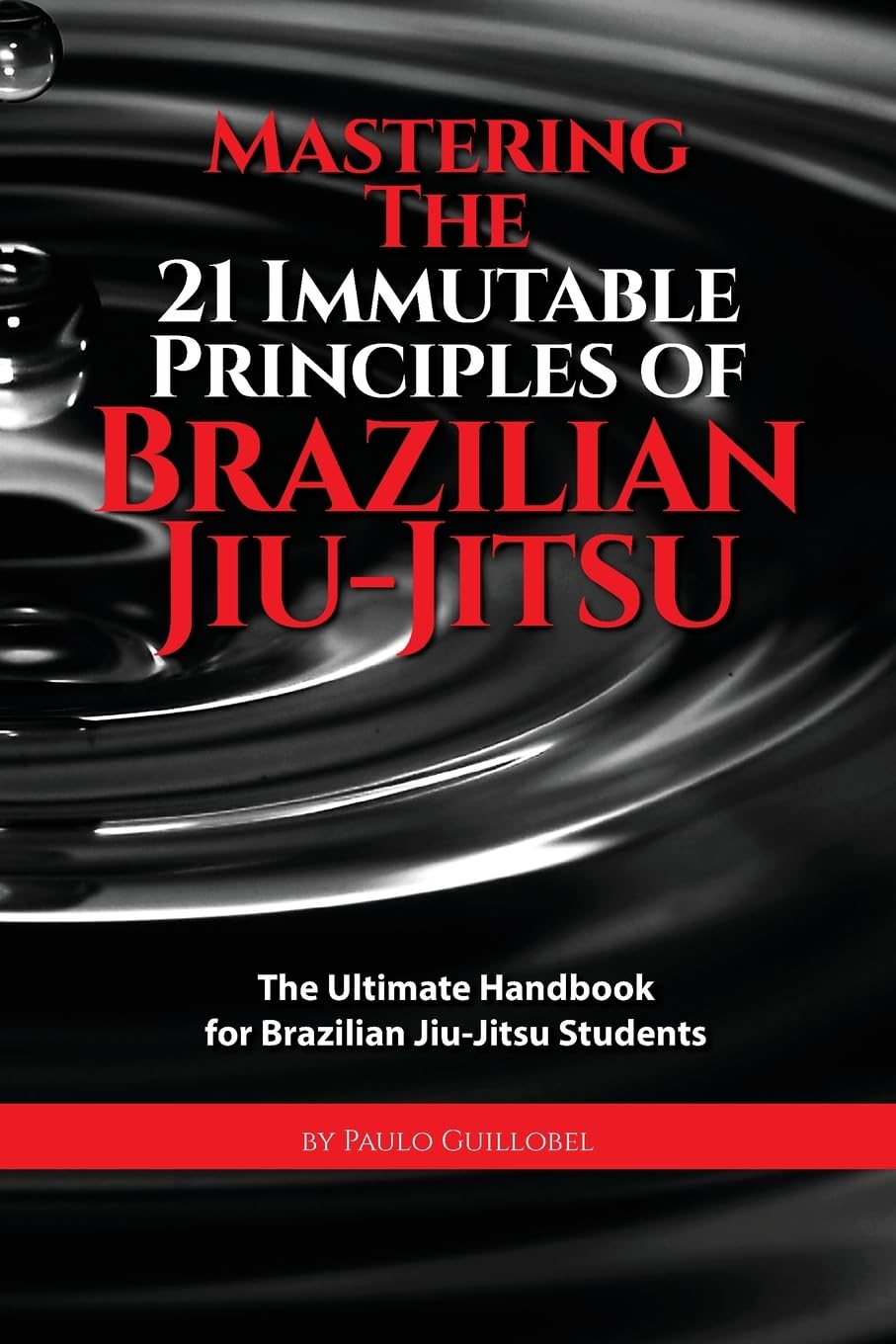 Mastering The 21 Immutable Principles Of Brazilian Jiu-Jitsu Book by Paulo Guillobel