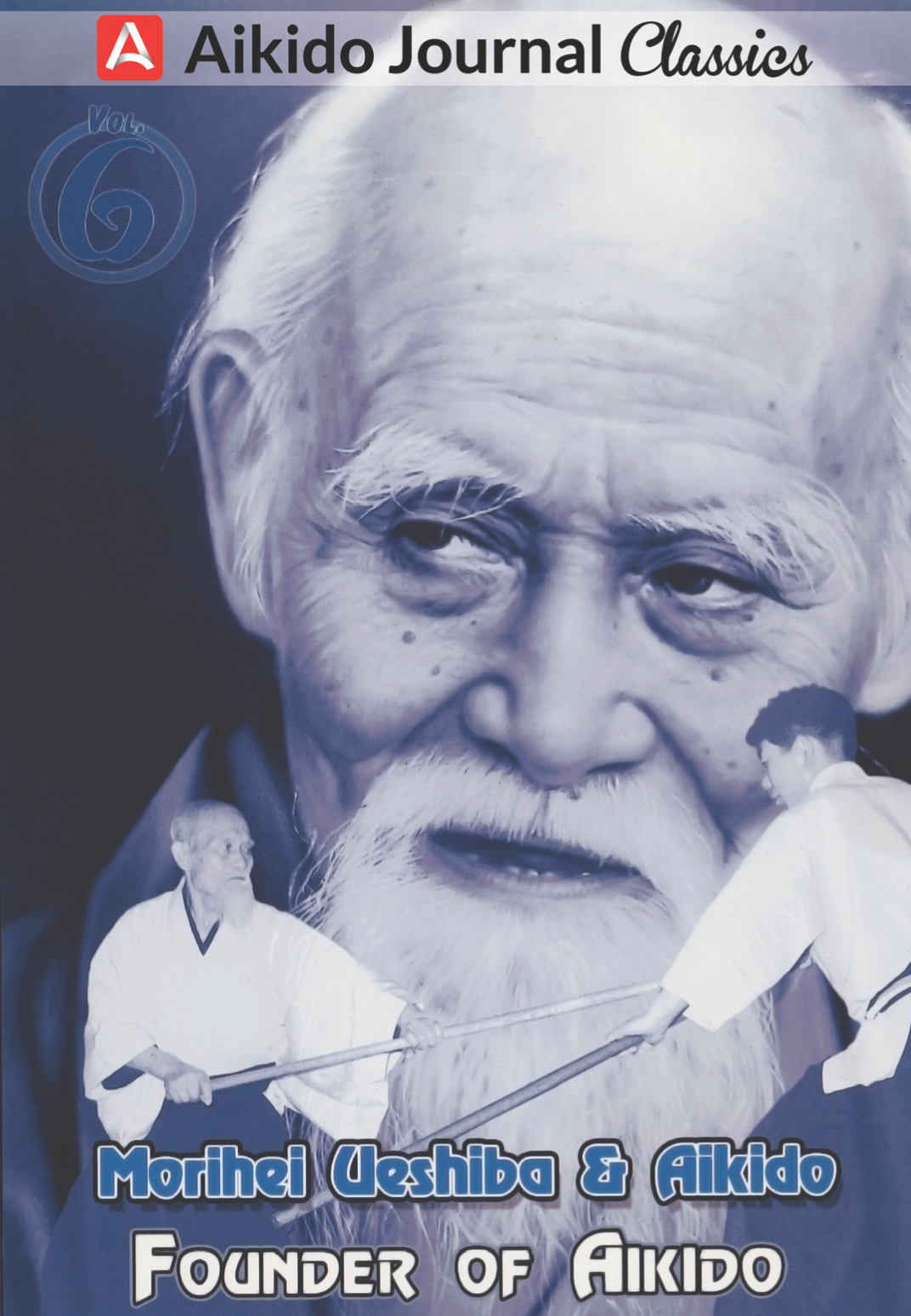 Morihei Ueshiba & Aikido 6: Founder of Aikido DVD