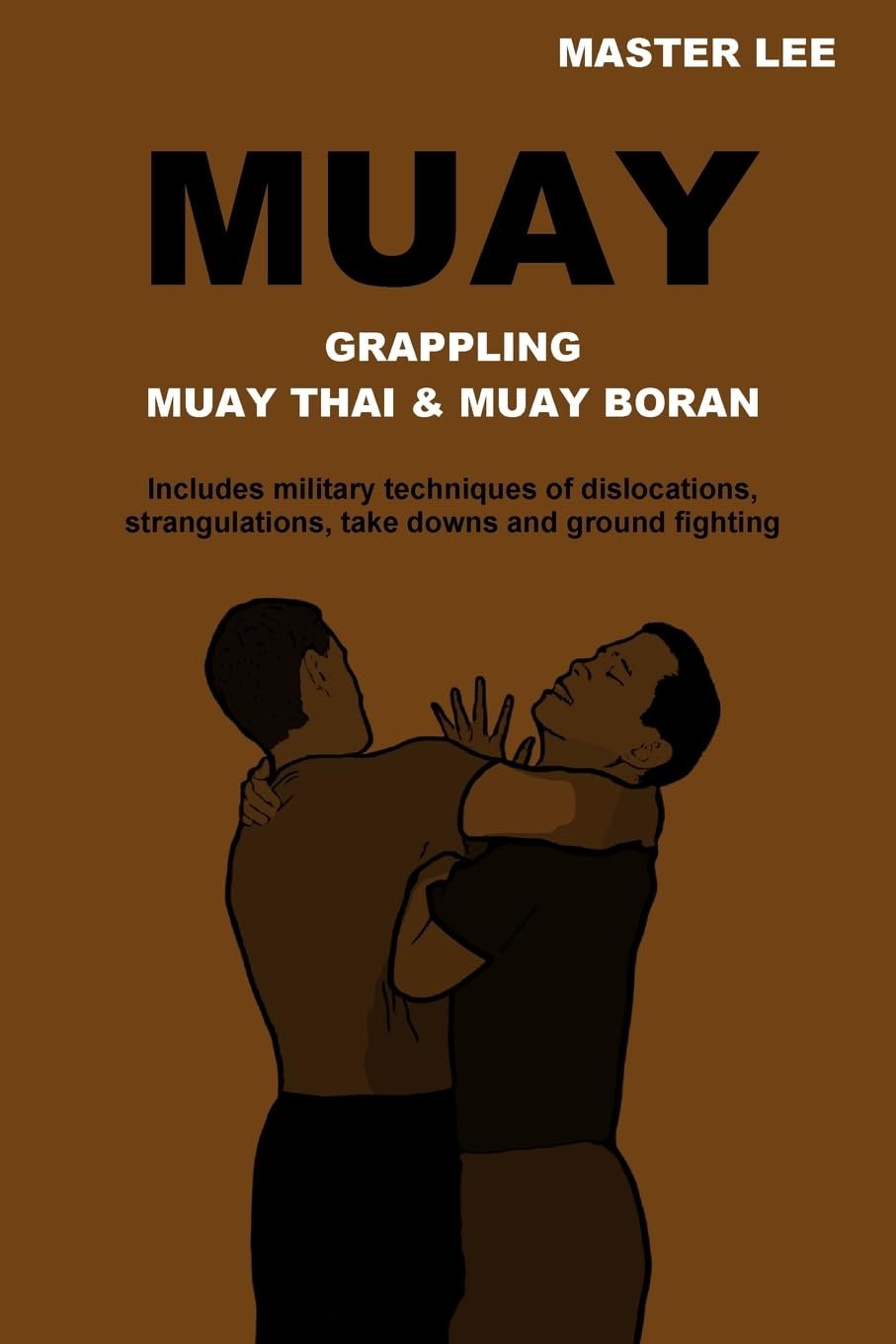 MUAY: Grappling - Muay Thai & Muay Boran Book by Master Lee