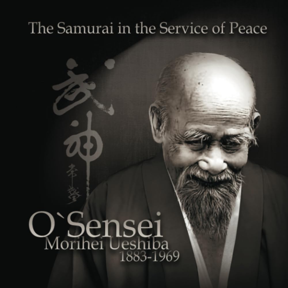 O Sensei Morihei Ueshiba: The SamuraI in the Service of Peace Book by Bartosz Ciechanowicz