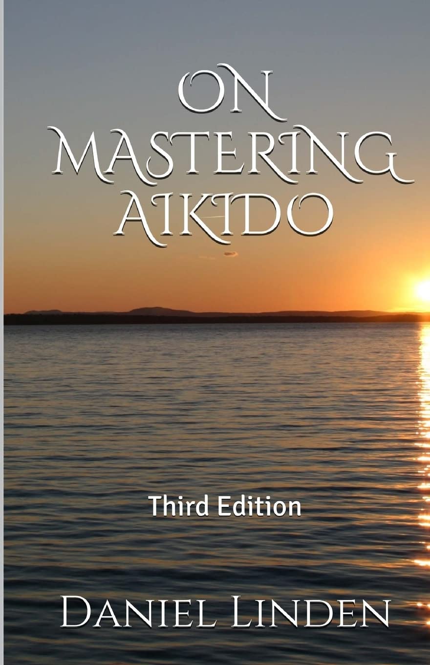 On Mastering Aikido Book by Daniel Linden (3rd Edition)