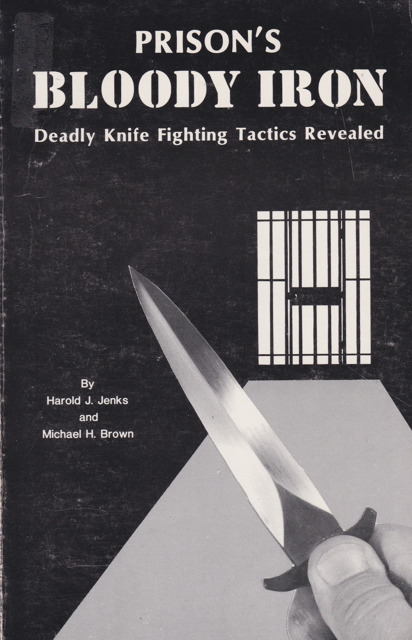Prison's Bloody Iron: Deadly Knife Fighting Tactics Revealed Book by Harold Jenks & Michael Brown (Preowned)