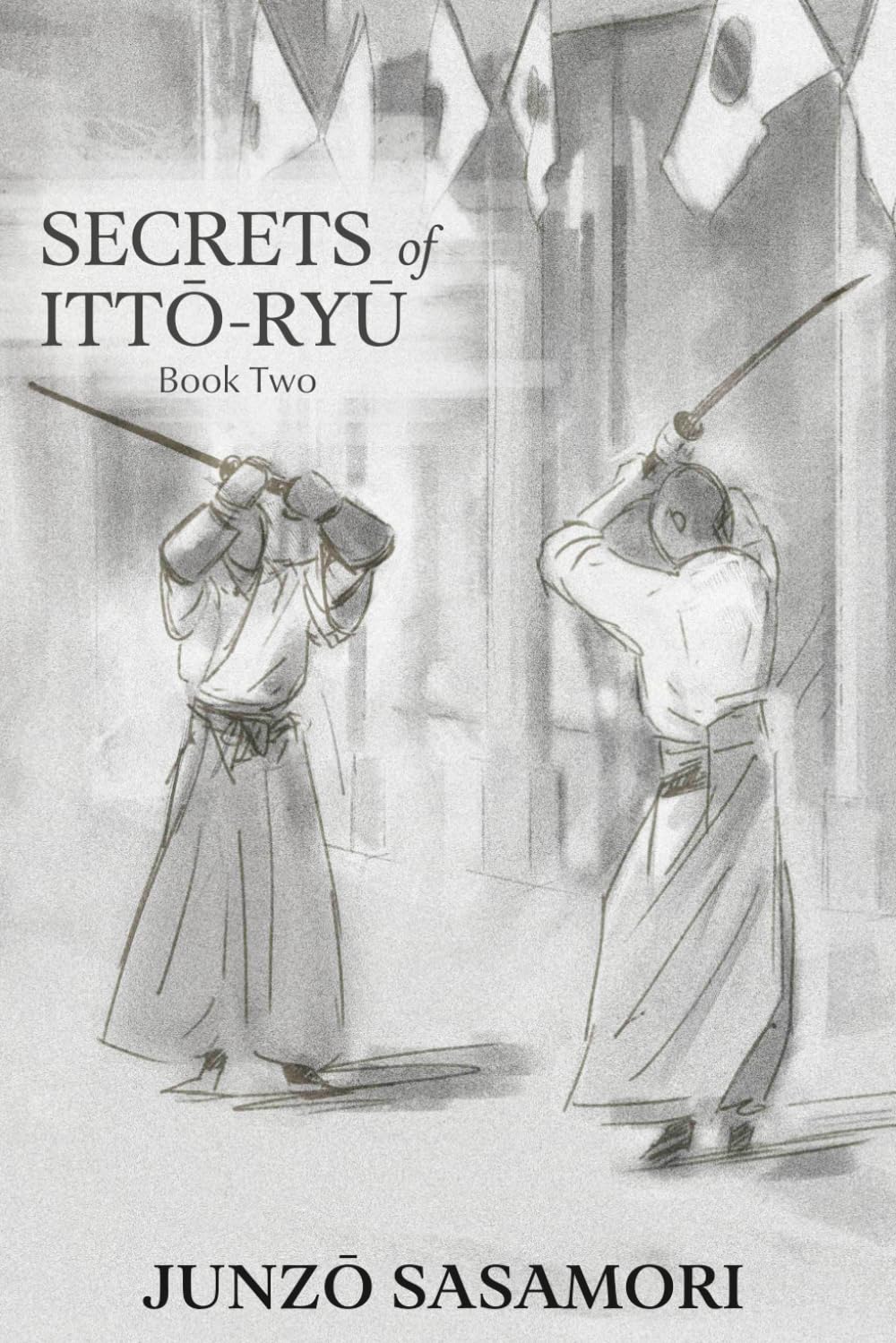 Secrets of Itto Ryu: Book Two by Junzo Sasamori