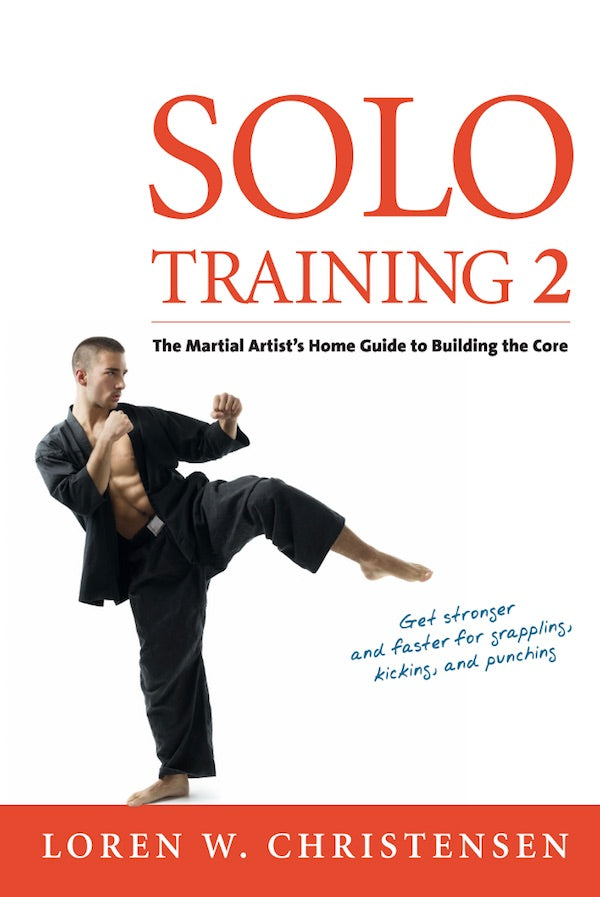 Solo Training 2: The Martial Artist's Guide to Building the Core Book by Loren Christensen