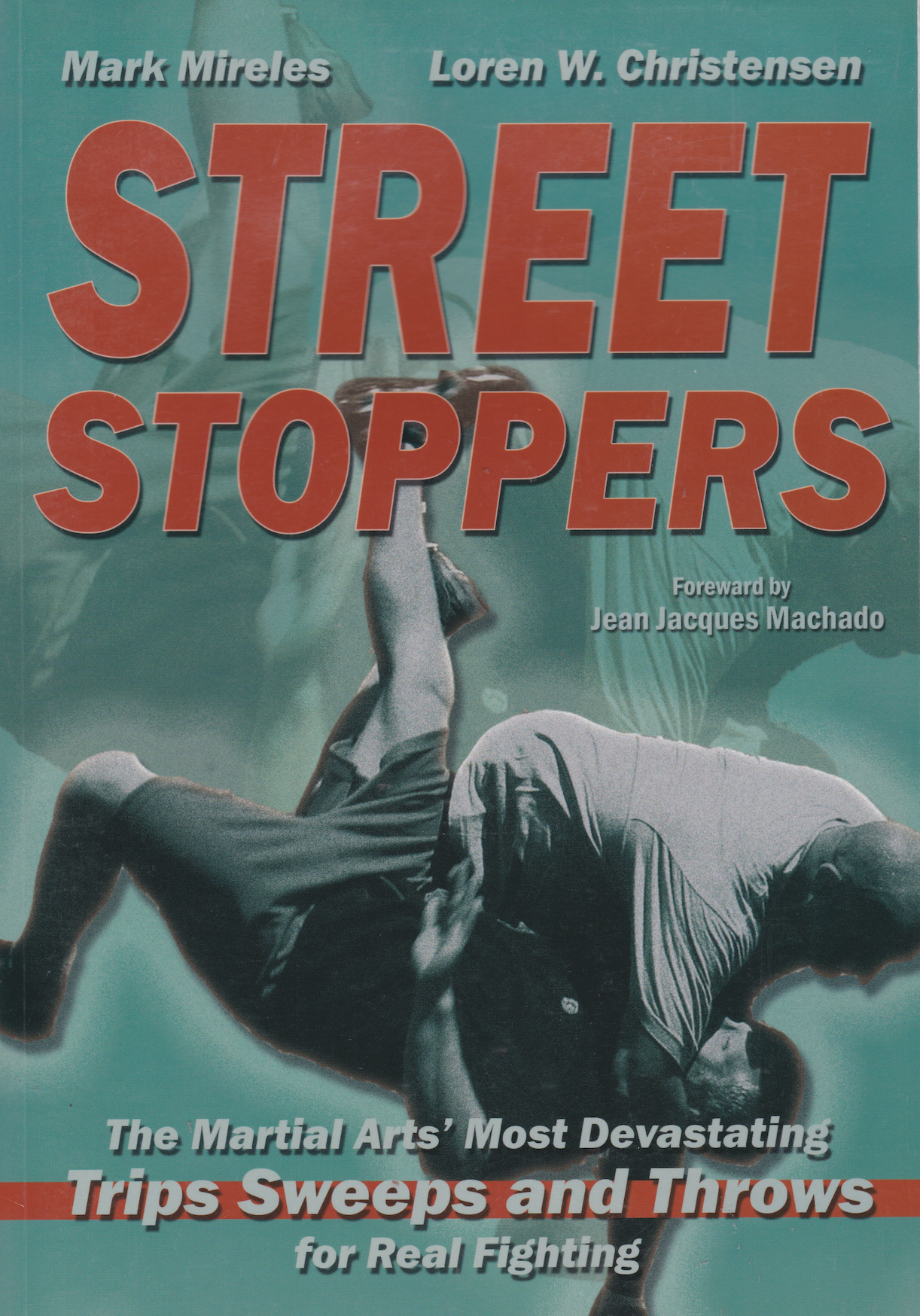 Street Stoppers: The Martial Arts Most Devastating Trips, Sweeps, and Throws for Real Fighting Book by Mike Mireles & Loren Christenson (Preowned)