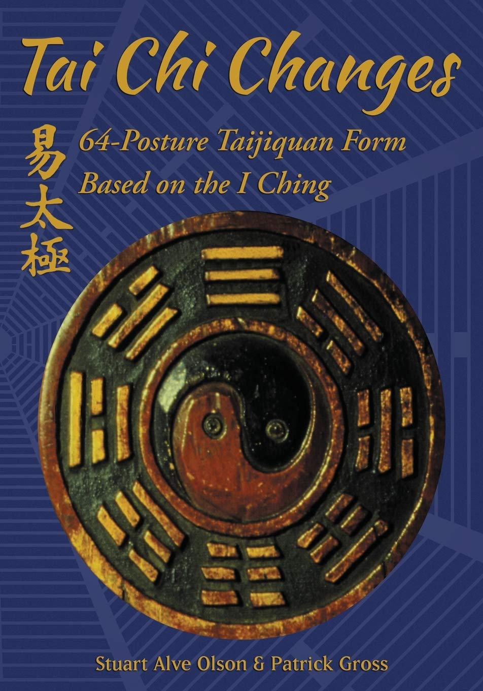 Tai Chi Changes: 64-Posture Taijiquan Form Based on the I Ching Book by Stuart Alve Olson & Patrick Gross